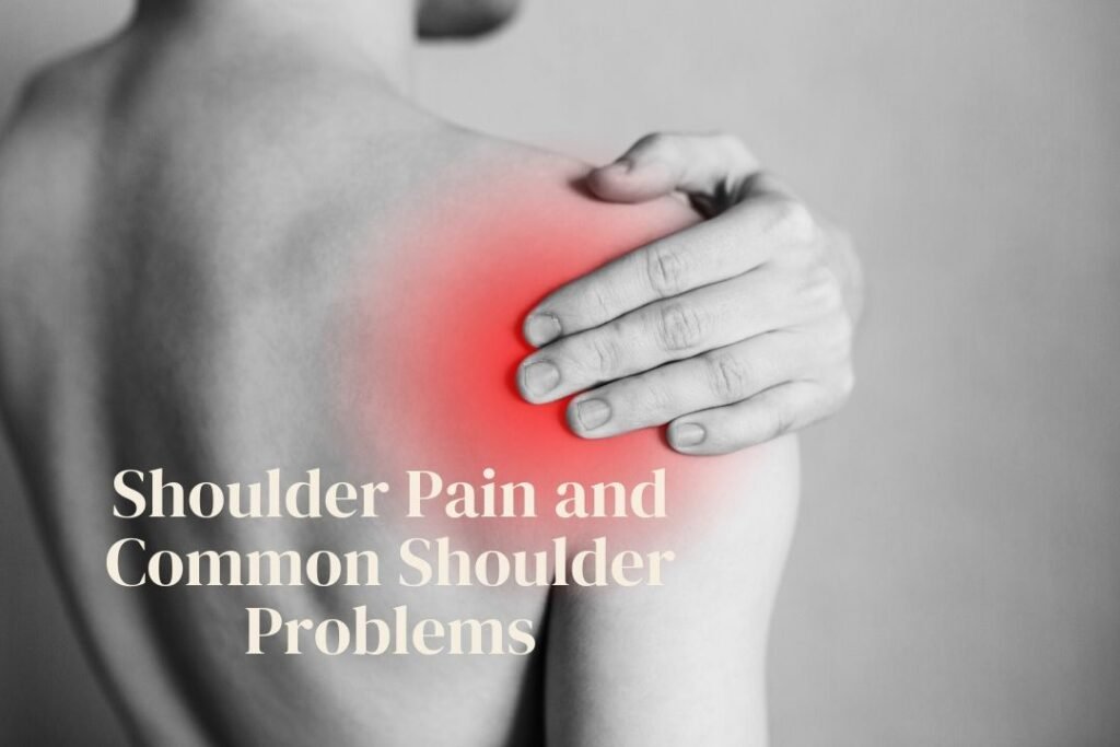 Shoulder Pain And Common Shoulder Problems