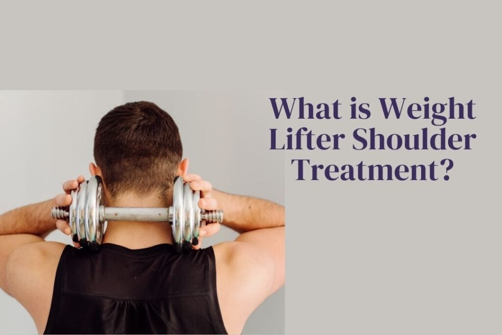 What Is Weight Lifter Shoulder Treatment ?